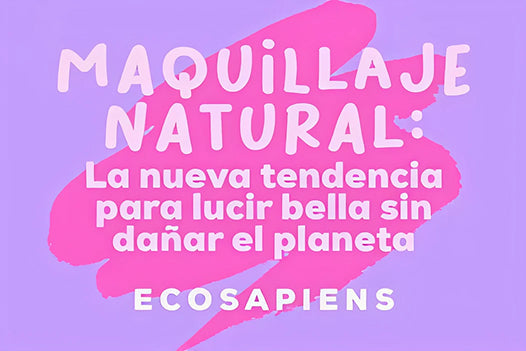 Maquillaje Natural: La nueva tendencia para lucir bella sin dañar el planeta