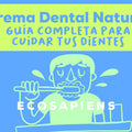 Crema Dental Natural: Guía Completa para Cuidar tus Dientes