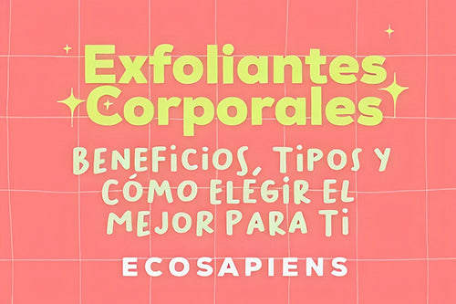 Exfoliantes Corporales: Beneficios, Tipos y Cómo Elegir el Mejor para Ti