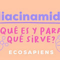 La Niacinamida: ¿Qué es y para qué sirve?