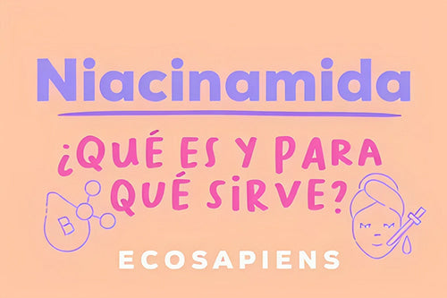 La Niacinamida: ¿Qué es y para qué sirve?