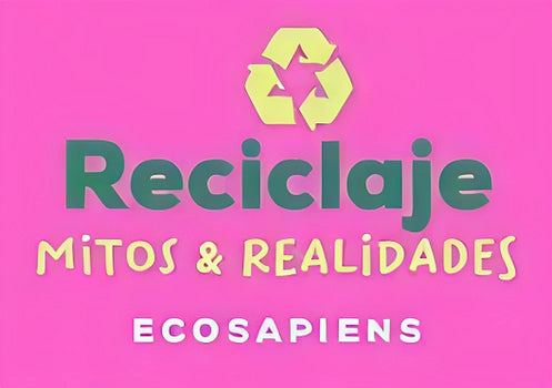 Reciclaje: Mitos y Realidades