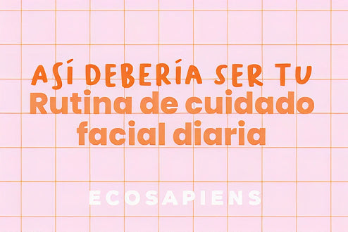 Así Debería Ser tu Rutina de Cuidado Facial Diaria Natural