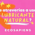 ¿Te atreverías a usar Lubricante Natural?
