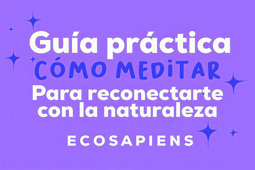 Guía práctica de cómo meditar para reconectarte con la naturaleza