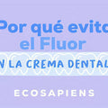 ¿Por qué evitar el flúor en la crema dental?